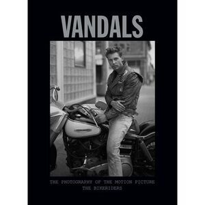 Vandals: The Photography of the Bikeriders -- Insight Editions